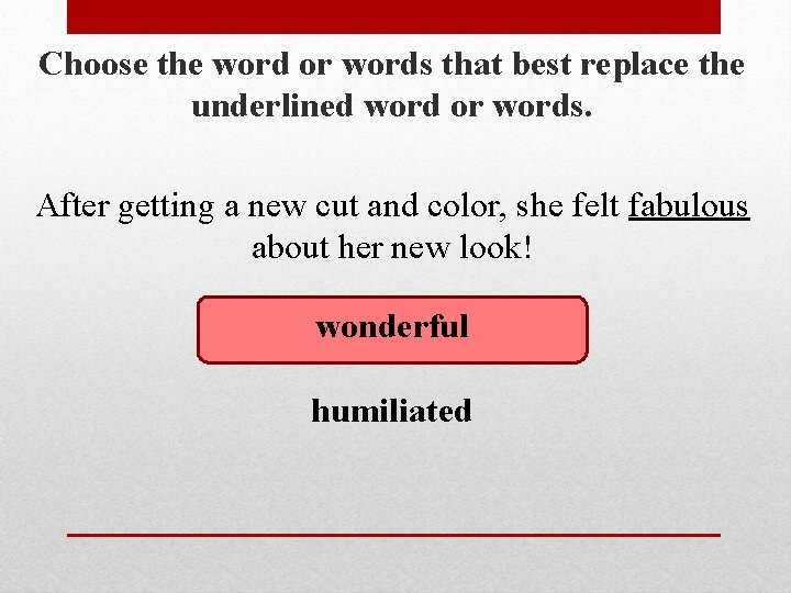 Choose the word or words that best replace the underlined word or words. After
