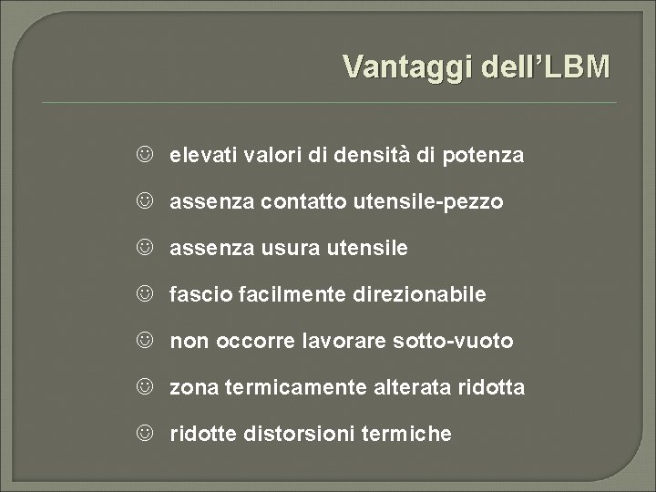 Vantaggi dell’LBM J elevati valori di densità di potenza J assenza contatto utensile-pezzo J