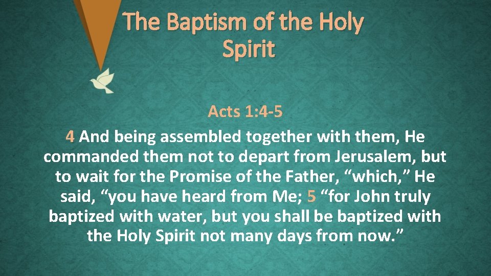 The Baptism of the Holy Spirit Acts 1: 4 -5 4 And being assembled