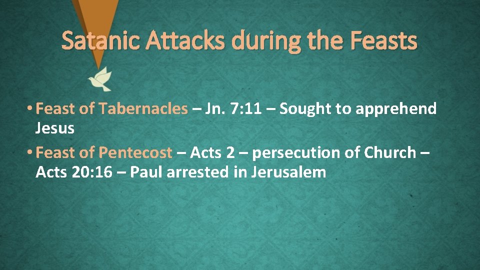 Satanic Attacks during the Feasts • Feast of Tabernacles – Jn. 7: 11 –