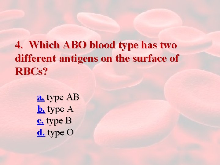 4. Which ABO blood type has two different antigens on the surface of RBCs?