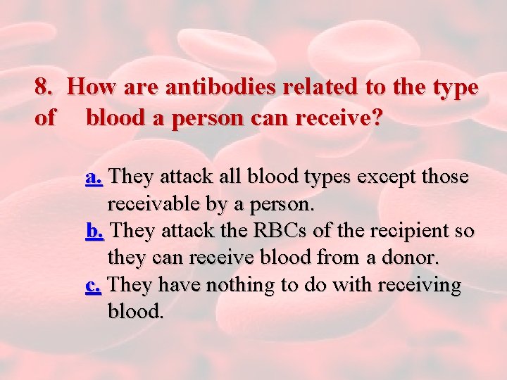 8. How are antibodies related to the type of blood a person can receive?