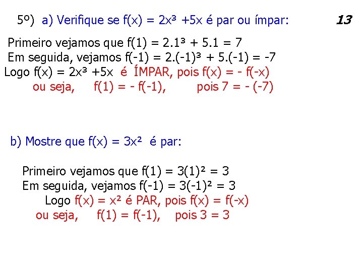 5º) a) Verifique se f(x) = 2 x³ +5 x é par ou ímpar: