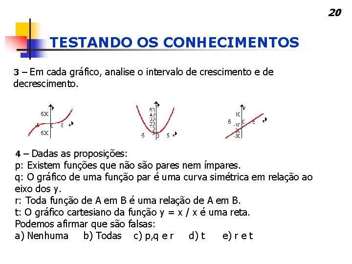 20 TESTANDO OS CONHECIMENTOS 3 – Em cada gráfico, analise o intervalo de crescimento