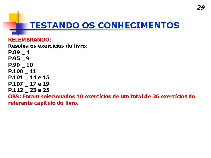 29 TESTANDO OS CONHECIMENTOS RELEMBRANDO: Resolva os exercícios do livro: P. 89 _ 4
