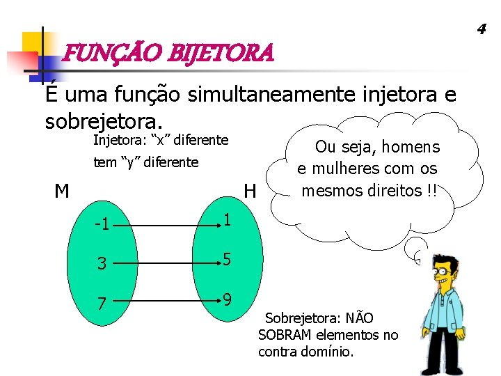 4 FUNÇÃO BIJETORA É uma função simultaneamente injetora e sobrejetora. Injetora: “x” diferente tem