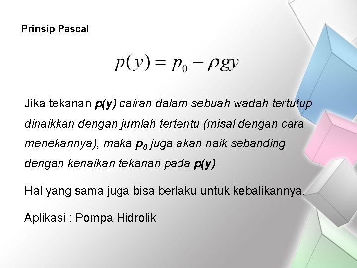 Prinsip Pascal Jika tekanan p(y) cairan dalam sebuah wadah tertutup dinaikkan dengan jumlah tertentu