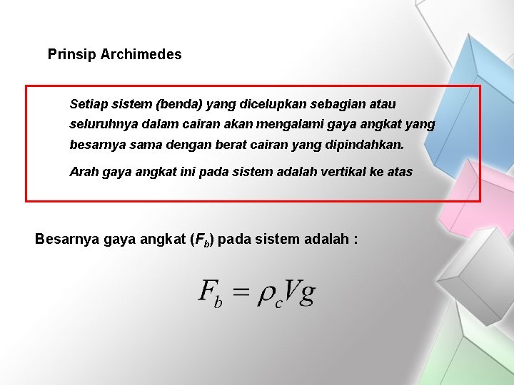 Prinsip Archimedes Setiap sistem (benda) yang dicelupkan sebagian atau seluruhnya dalam cairan akan mengalami