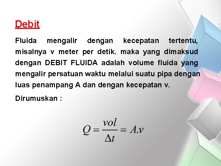 Debit Fluida mengalir dengan kecepatan tertentu, misalnya v meter per detik. maka yang dimaksud