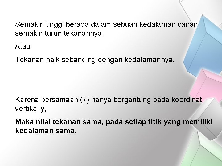 Semakin tinggi berada dalam sebuah kedalaman cairan, semakin turun tekanannya Atau Tekanan naik sebanding