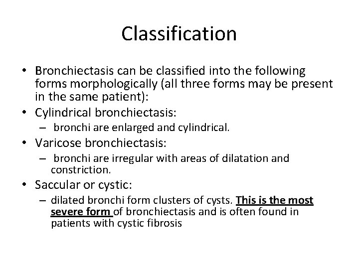 Classification • Bronchiectasis can be classified into the following forms morphologically (all three forms