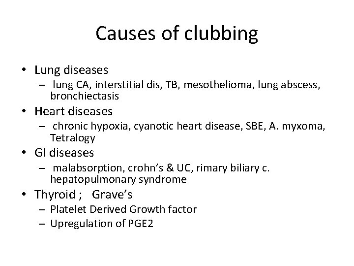 Causes of clubbing • Lung diseases – lung CA, interstitial dis, TB, mesothelioma, lung