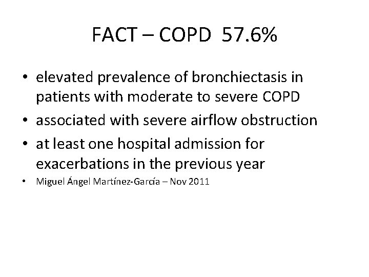 FACT – COPD 57. 6% • elevated prevalence of bronchiectasis in patients with moderate