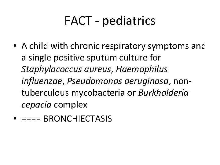 FACT - pediatrics • A child with chronic respiratory symptoms and a single positive