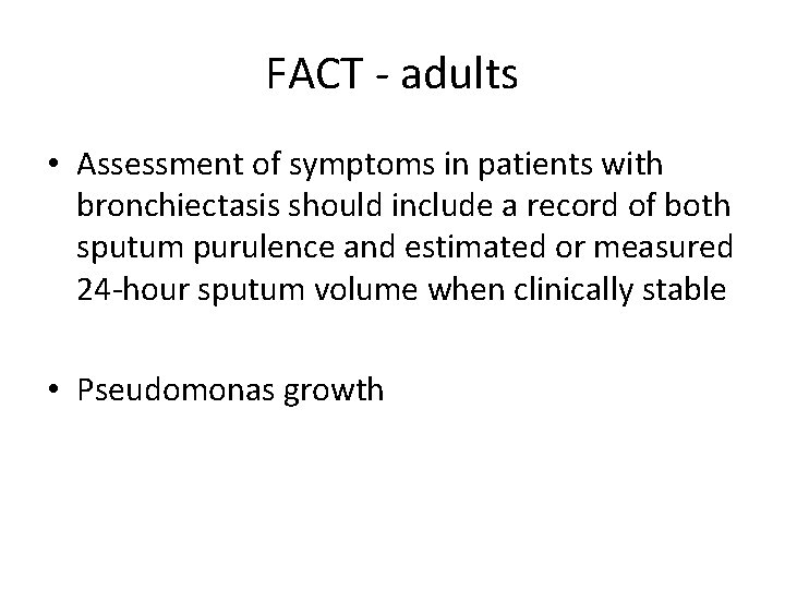 FACT - adults • Assessment of symptoms in patients with bronchiectasis should include a