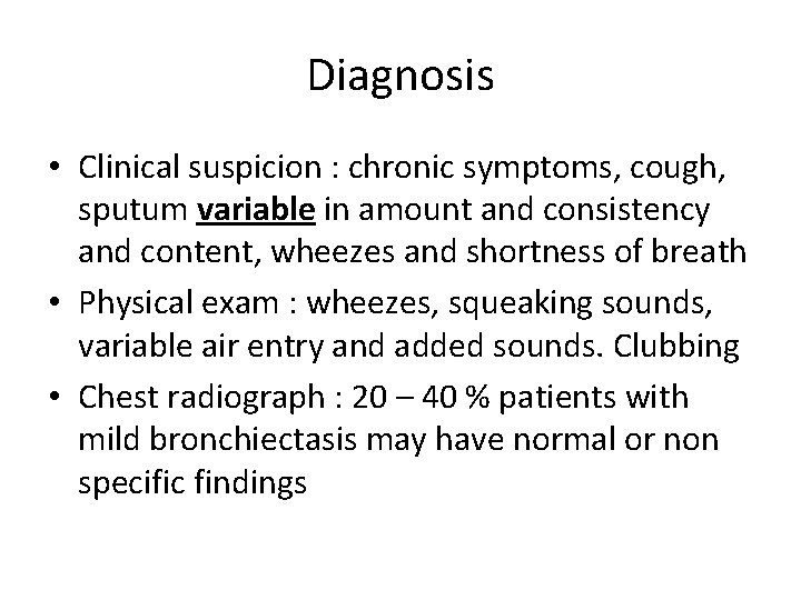 Diagnosis • Clinical suspicion : chronic symptoms, cough, sputum variable in amount and consistency