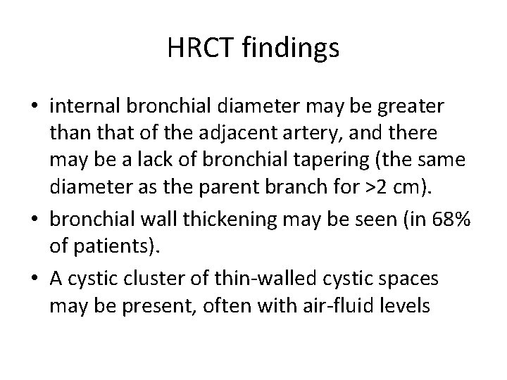 HRCT findings • internal bronchial diameter may be greater than that of the adjacent