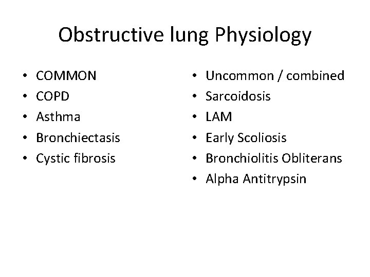 Obstructive lung Physiology • • • COMMON COPD Asthma Bronchiectasis Cystic fibrosis • •