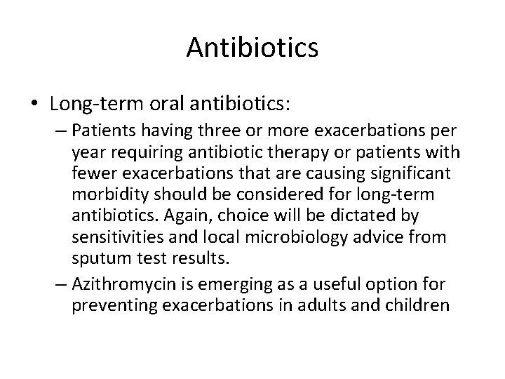 Antibiotics • Long-term oral antibiotics: – Patients having three or more exacerbations per year