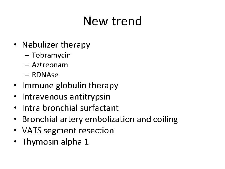 New trend • Nebulizer therapy – Tobramycin – Aztreonam – RDNAse • • •