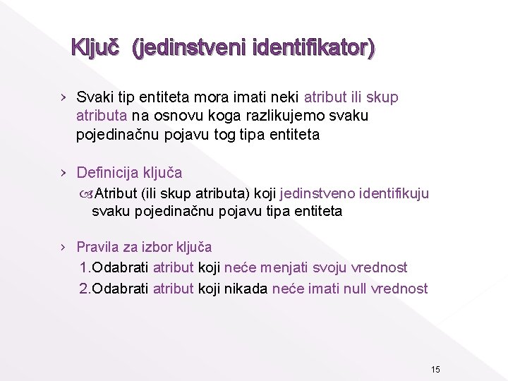 Ključ (jedinstveni identifikator) › Svaki tip entiteta mora imati neki atribut ili skup atributa