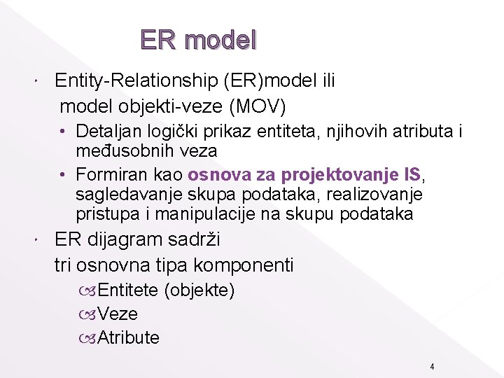 ER model Entity-Relationship (ER)model ili model objekti-veze (MOV) • Detaljan logički prikaz entiteta, njihovih