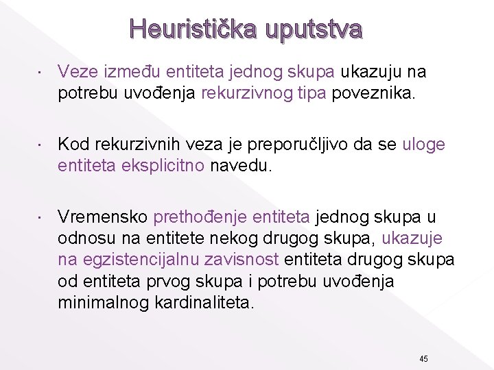 Heuristička uputstva Veze između entiteta jednog skupa ukazuju na potrebu uvođenja rekurzivnog tipa poveznika.