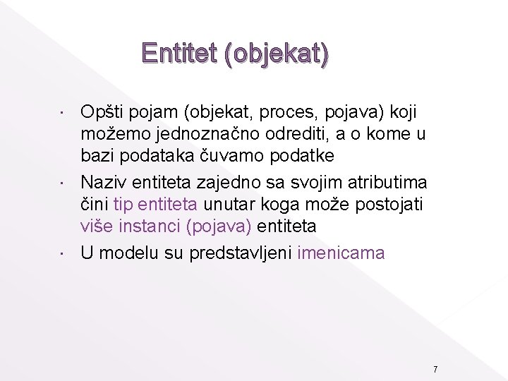 Entitet (objekat) Opšti pojam (objekat, proces, pojava) koji možemo jednoznačno odrediti, a o kome