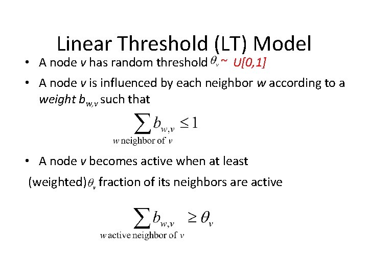 Linear Threshold (LT) Model • A node v has random threshold ~ U[0, 1]
