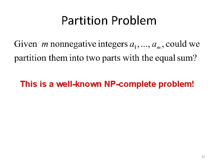 Partition Problem This is a well-known NP-complete problem! 32 