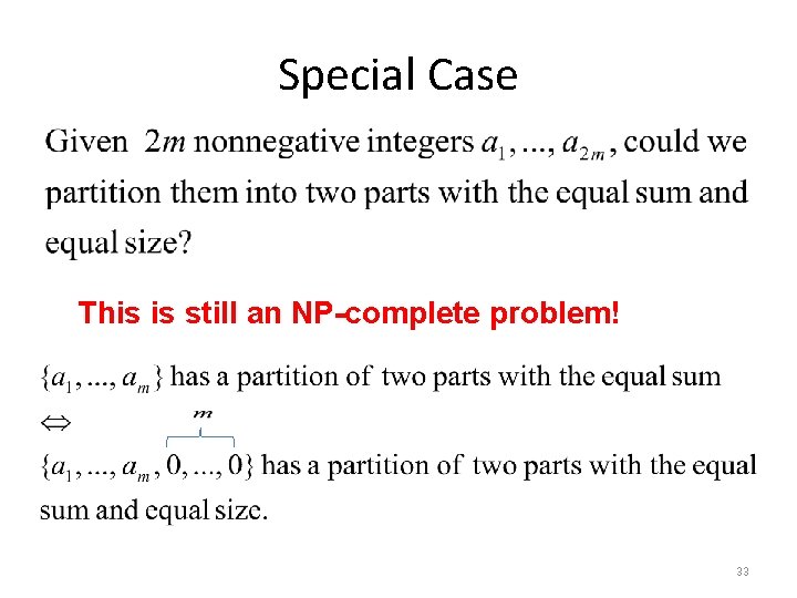 Special Case This is still an NP-complete problem! 33 