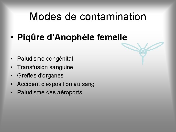 Modes de contamination • Piqûre d'Anophèle femelle • • • Paludisme congénital Transfusion sanguine