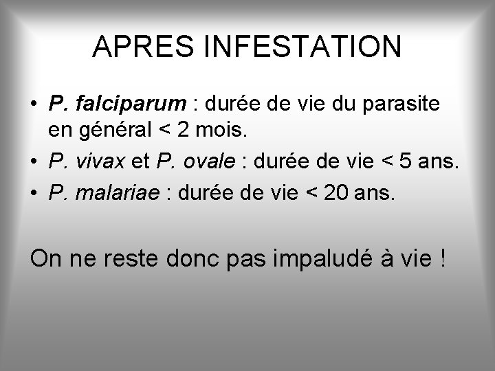 APRES INFESTATION • P. falciparum : durée de vie du parasite en général <