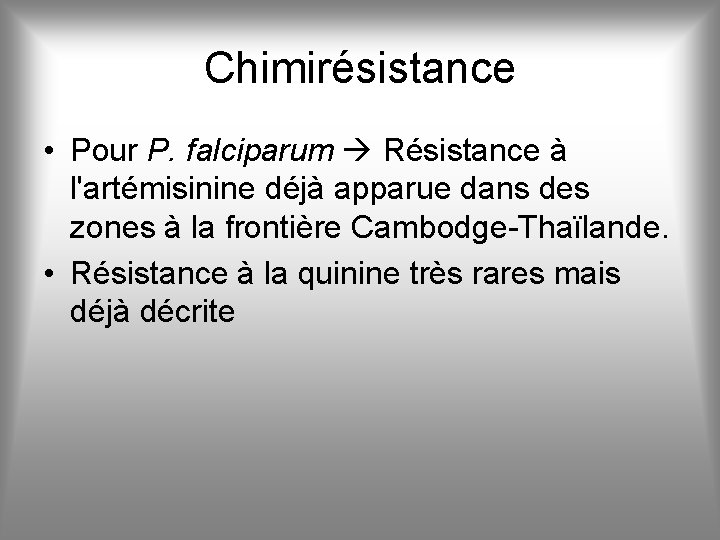 Chimirésistance • Pour P. falciparum Résistance à l'artémisinine déjà apparue dans des zones à