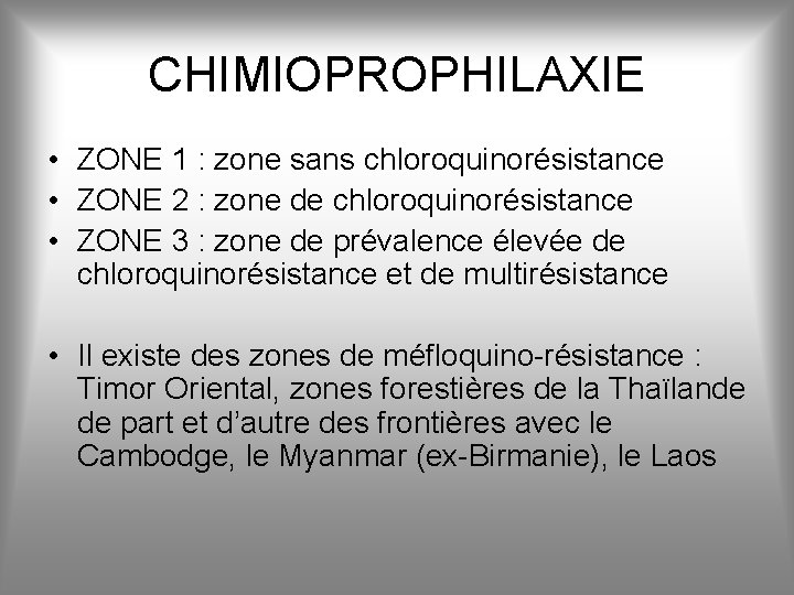 CHIMIOPROPHILAXIE • ZONE 1 : zone sans chloroquinorésistance • ZONE 2 : zone de