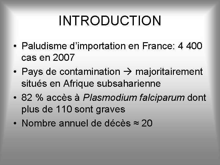 INTRODUCTION • Paludisme d’importation en France: 4 400 cas en 2007 • Pays de