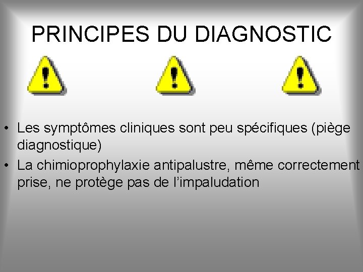 PRINCIPES DU DIAGNOSTIC • Les symptômes cliniques sont peu spécifiques (piège diagnostique) • La