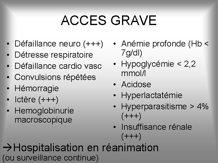 ACCES GRAVE • • Défaillance neuro (+++) Détresse respiratoire Défaillance cardio vasc Convulsions répétées