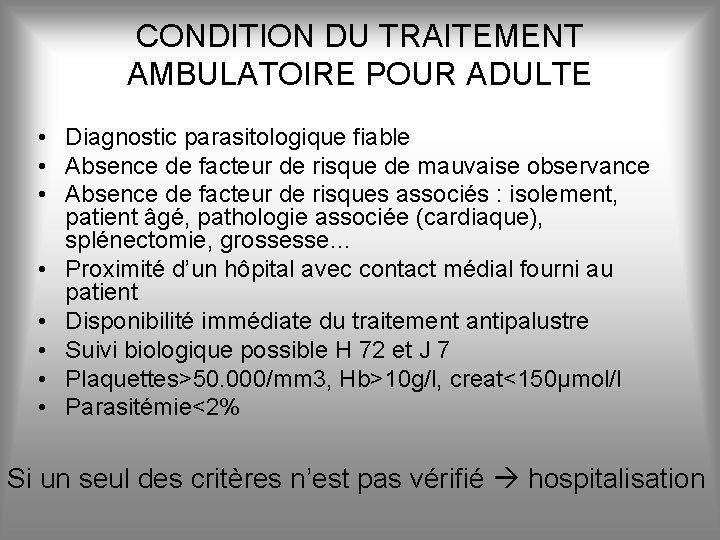 CONDITION DU TRAITEMENT AMBULATOIRE POUR ADULTE • Diagnostic parasitologique fiable • Absence de facteur