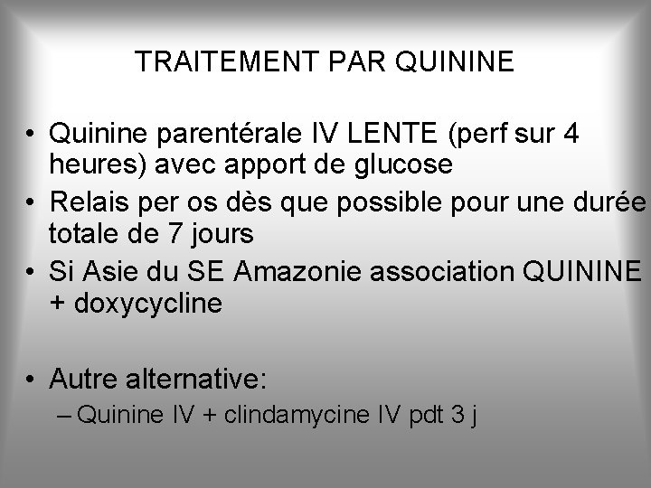 TRAITEMENT PAR QUININE • Quinine parentérale IV LENTE (perf sur 4 heures) avec apport