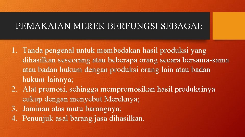 PEMAKAIAN MEREK BERFUNGSI SEBAGAI: 1. Tanda pengenal untuk membedakan hasil produksi yang dihasilkan seseorang