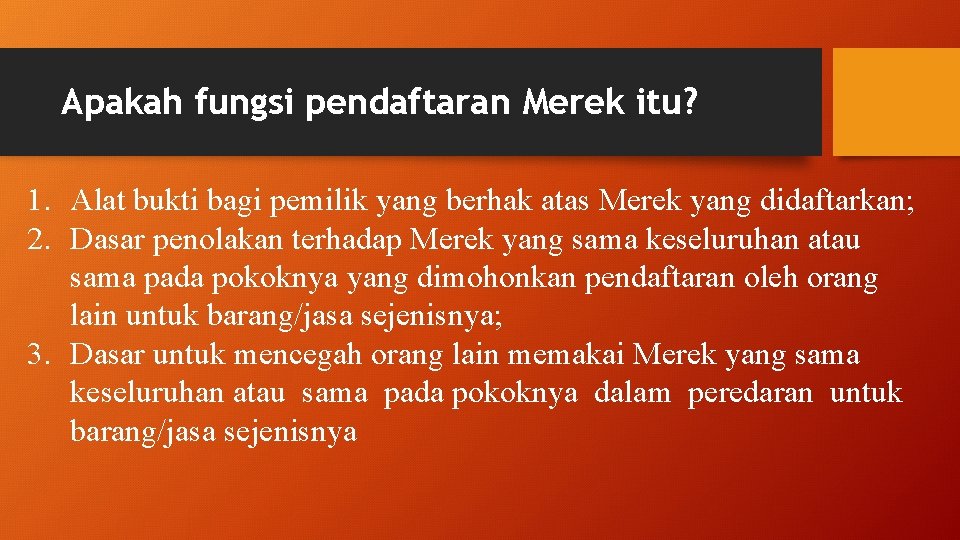 Apakah fungsi pendaftaran Merek itu? 1. Alat bukti bagi pemilik yang berhak atas Merek