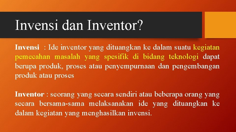 Invensi dan Inventor? Invensi : Ide inventor yang dituangkan ke dalam suatu kegiatan pemecahan