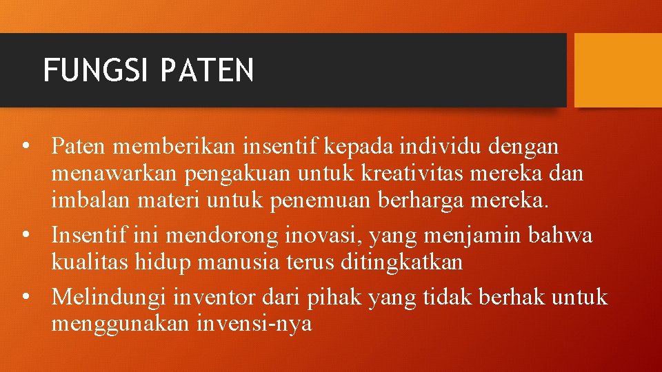 FUNGSI PATEN • Paten memberikan insentif kepada individu dengan menawarkan pengakuan untuk kreativitas mereka