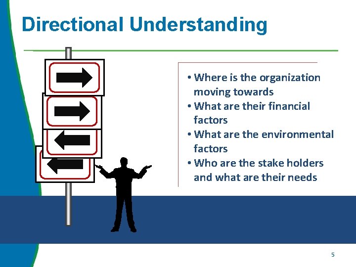 Directional Understanding • Where is the organization moving towards • What are their financial