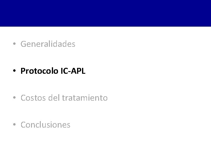  • Generalidades • Protocolo IC-APL • Costos del tratamiento • Conclusiones 