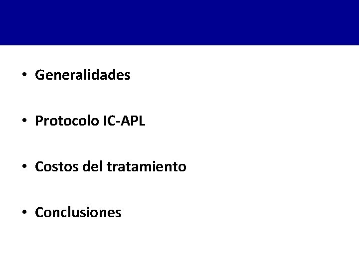  • Generalidades • Protocolo IC-APL • Costos del tratamiento • Conclusiones 