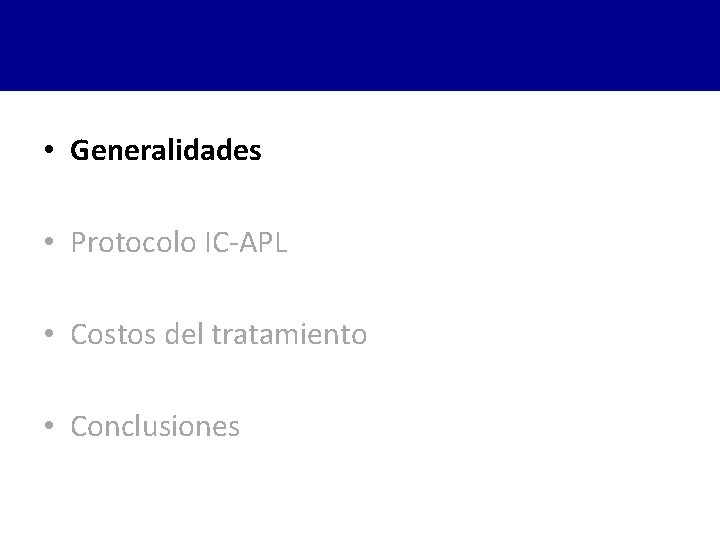  • Generalidades • Protocolo IC-APL • Costos del tratamiento • Conclusiones 