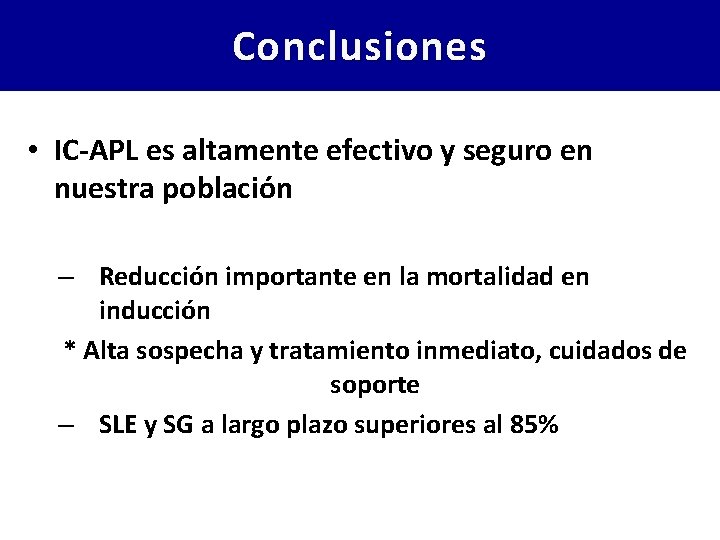 Conclusiones • IC-APL es altamente efectivo y seguro en nuestra población – Reducción importante