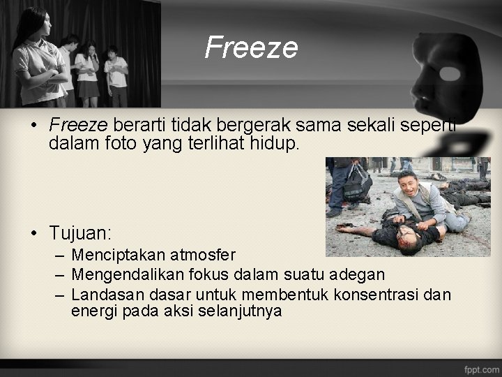 Freeze • Freeze berarti tidak bergerak sama sekali seperti dalam foto yang terlihat hidup.